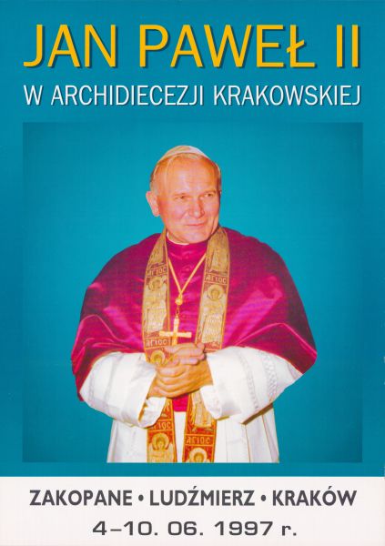 Plakat „Jan Paweł II w Archidiecezji Krakowskiej. Zakopane – Ludźmierz – Kraków 4-10.06.1997 r.”. Zbiór Andrzeja Fischera, sygn. 29/2963/142.